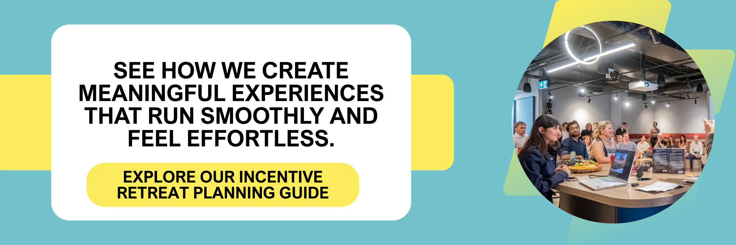 See how we create meaningful experiences that run smoothly and feel effortless Incentive retreat planning guide